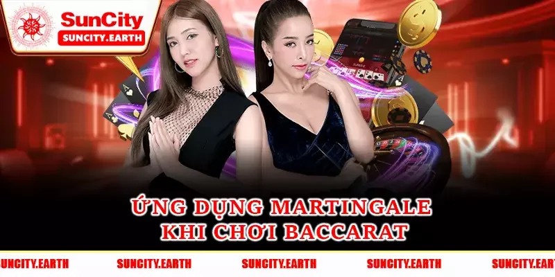 Ứng dụng Martingale khi chơi Baccarat
