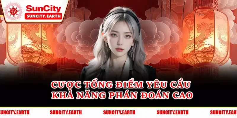 Cược tổng điểm yêu cầu khả năng phán đoán cao Cược tổng điểm yêu cầu khả năng phán đoán cao