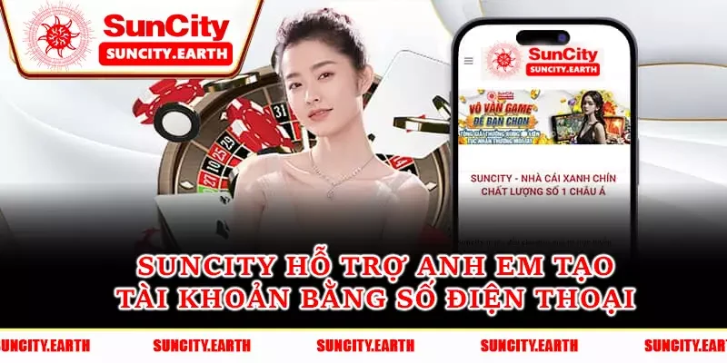 Suncity hỗ trợ anh em tạo tài khoản bằng số điện thoại  Suncity hỗ trợ anh em tạo tài khoản bằng số điện thoại
