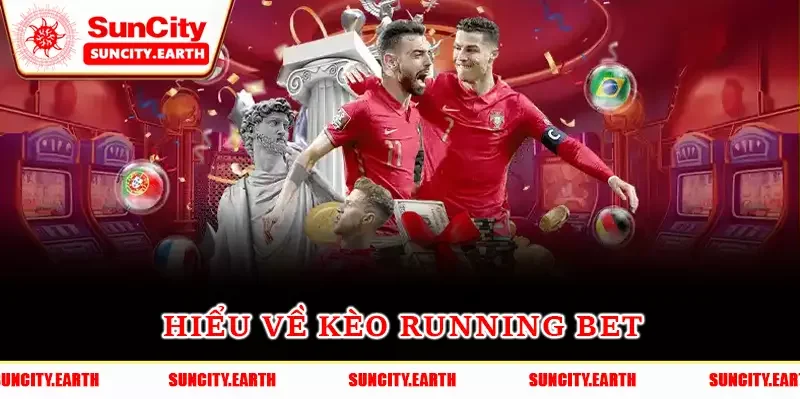 Hiểu về kèo running bet Hiểu về kèo running bet