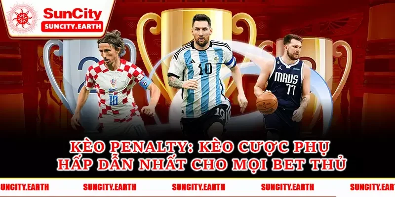 Kèo Penalty - Kèo Cược Phụ Hấp Dẫn Nhất Cho Mọi Bet Thủ