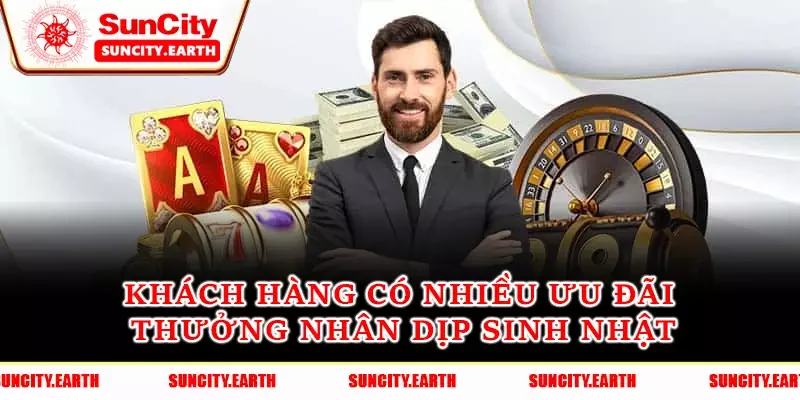 Khách hàng có nhiều ưu đãi thưởng nhân dịp sinh nhật Khách hàng có nhiều ưu đãi thưởng nhân dịp sinh nhật