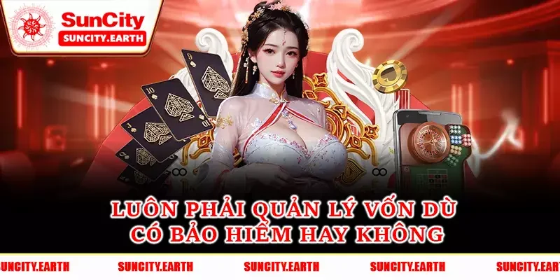 Luôn phải quản lý vốn dù có bảo hiểm hay không