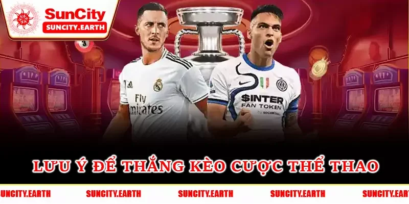 Lưu ý để thắng kèo cược thể thao Lưu ý để thắng kèo cược thể thao