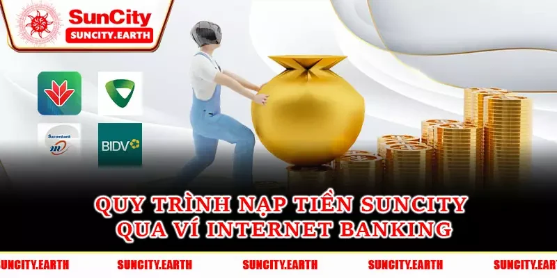 Quy trình nạp tiền Suncity qua ví internet banking Quy trình nạp tiền Suncity qua ví internet banking