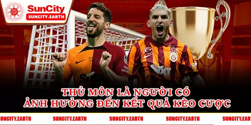Thủ môn là người có ảnh hưởng đến kết quả kèo cược Thủ môn là người có ảnh hưởng đến kết quả kèo cược