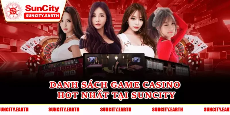 Danh sách game casino HOT nhất tại Suncity Danh sách game casino HOT nhất tại Suncity