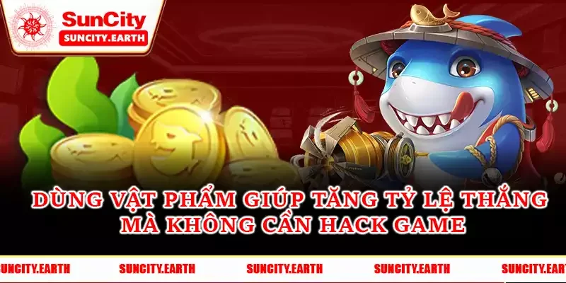 Dùng vật phẩm giúp tăng tỷ lệ thắng mà không cần hack game Dùng vật phẩm giúp tăng tỷ lệ thắng mà không cần hack game