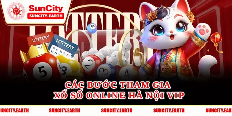 Các bước tham gia xổ số online Hà Nội VIP Các bước tham gia xổ số online Hà Nội VIP