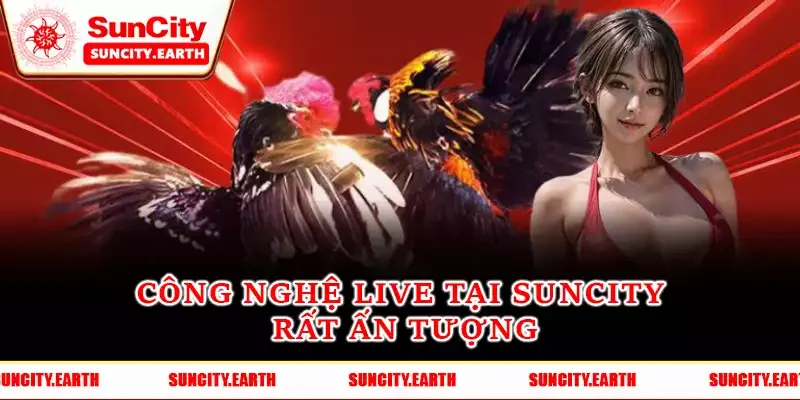 Công nghệ live tại Suncity rất ấn tượng Công nghệ live tại Suncity rất ấn tượng