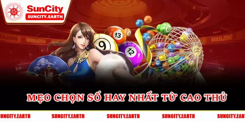 Mẹo chọn số hay nhất từ cao thủ Mẹo chọn số hay nhất từ cao thủ