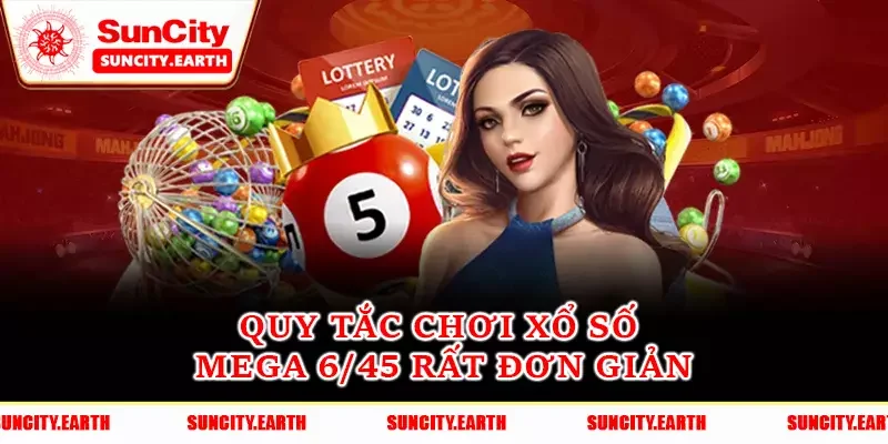 Quy tắc chơi xổ số Mega 6/45 rất đơn giản Quy tắc chơi xổ số Mega 6/45 rất đơn giản
